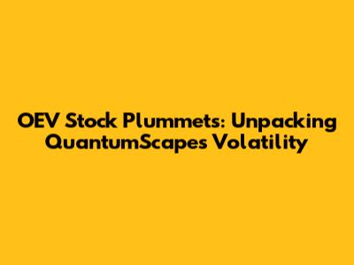 OEV Stock Plummets: Unpacking QuantumScape's Volatility
