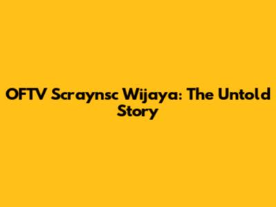 OFTV Scraynsc Wijaya: The Untold Story