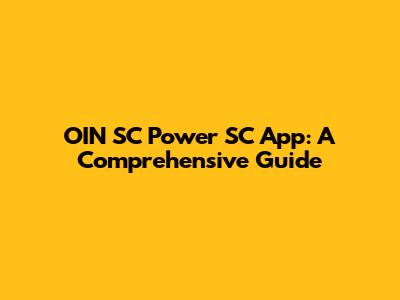 OIN SC Power SC App: A Comprehensive Guide