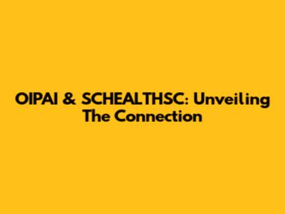 OIPAI & SCHEALTHSC: Unveiling The Connection