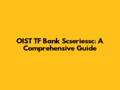 OIST TF Bank Scseriessc: A Comprehensive Guide