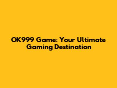 OK999 Game: Your Ultimate Gaming Destination