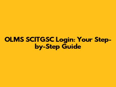 OLMS SCITGSC Login: Your Step-by-Step Guide