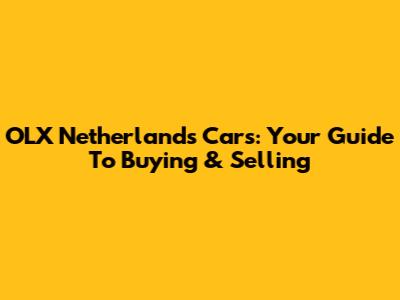OLX Netherlands Cars: Your Guide To Buying & Selling