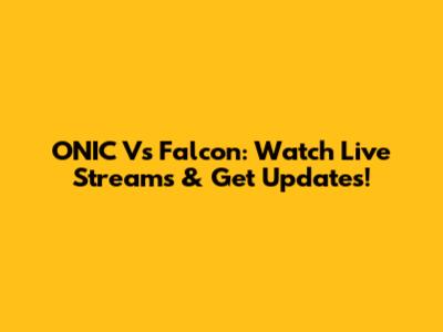 ONIC Vs Falcon: Watch Live Streams & Get Updates!