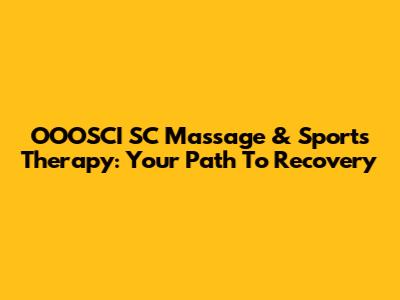 OOOSCI SC Massage & Sports Therapy: Your Path To Recovery