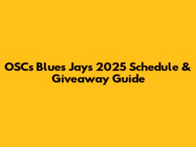 OSC's Blues Jays 2025 Schedule & Giveaway Guide