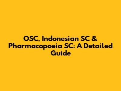 OSC, Indonesian SC & Pharmacopoeia SC: A Detailed Guide