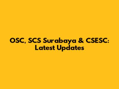 OSC, SCS Surabaya & CSESC: Latest Updates