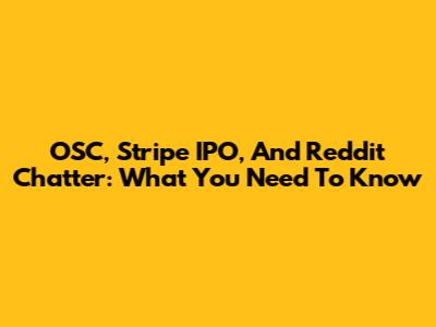 OSC, Stripe IPO, And Reddit Chatter: What You Need To Know
