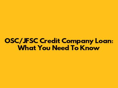 OSC/JFSC Credit Company Loan: What You Need To Know