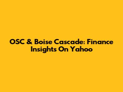 OSC & Boise Cascade: Finance Insights On Yahoo