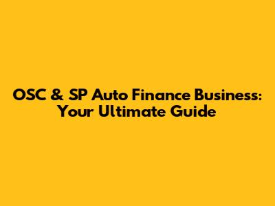 OSC & SP Auto Finance Business: Your Ultimate Guide