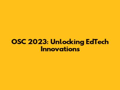 OSC 2023: Unlocking EdTech Innovations