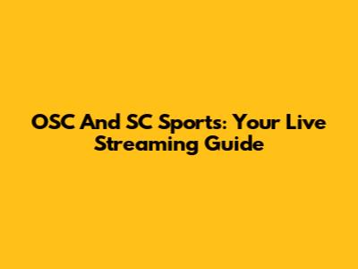 OSC And SC Sports: Your Live Streaming Guide