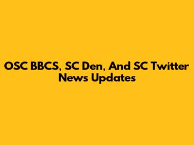 OSC BBCS, SC Den, And SC Twitter News Updates