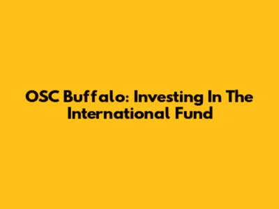 OSC Buffalo: Investing In The International Fund