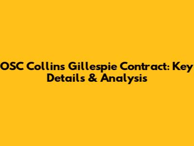 OSC Collins Gillespie Contract: Key Details & Analysis