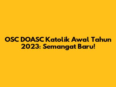 OSC DOASC Katolik Awal Tahun 2023: Semangat Baru!
