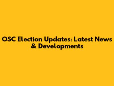 OSC Election Updates: Latest News & Developments