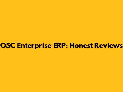 OSC Enterprise ERP: Honest Reviews