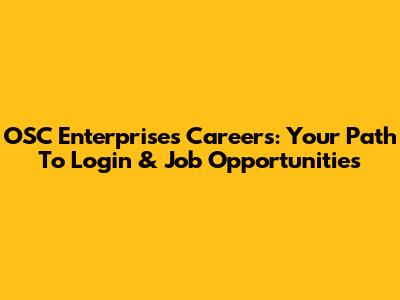 OSC Enterprises Careers: Your Path To Login & Job Opportunities