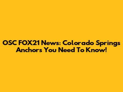 OSC FOX21 News: Colorado Springs Anchors You Need To Know!