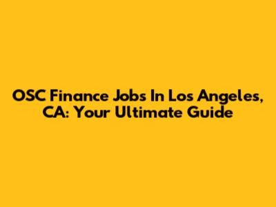 OSC Finance Jobs In Los Angeles, CA: Your Ultimate Guide