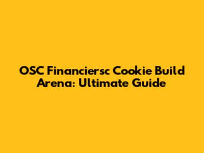 OSC Financiersc Cookie Build Arena: Ultimate Guide