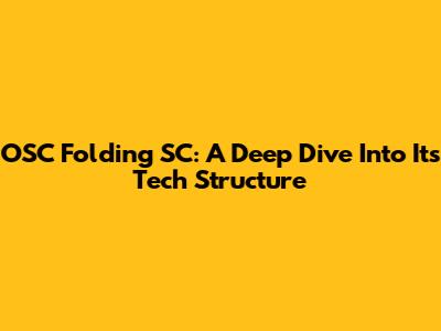 OSC Folding SC: A Deep Dive Into Its Tech Structure
