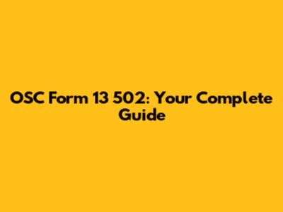 OSC Form 13 502: Your Complete Guide