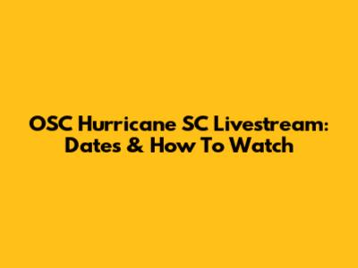 OSC Hurricane SC Livestream: Dates & How To Watch