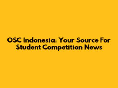 OSC Indonesia: Your Source For Student Competition News