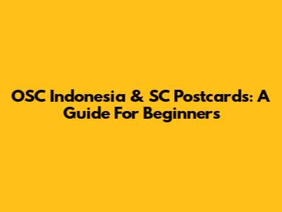 OSC Indonesia & SC Postcards: A Guide For Beginners