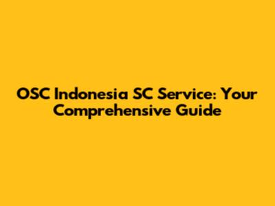 OSC Indonesia SC Service: Your Comprehensive Guide