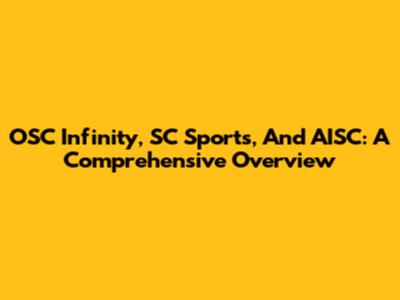 OSC Infinity, SC Sports, And AISC: A Comprehensive Overview