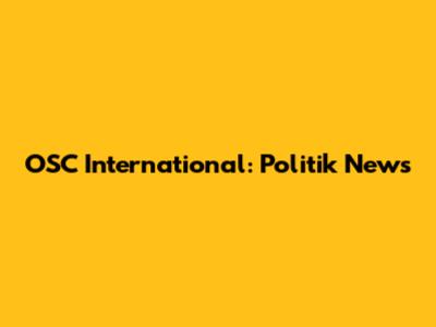 OSC International: Politik News