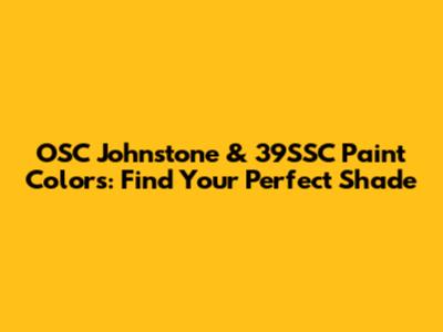 OSC Johnstone & 39SSC Paint Colors: Find Your Perfect Shade
