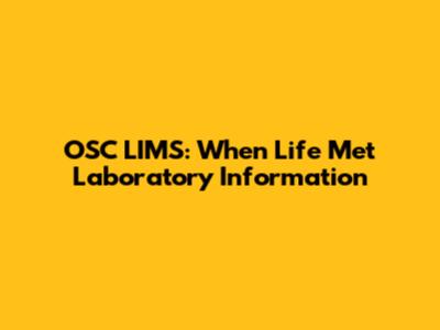 OSC LIMS: When Life Met Laboratory Information