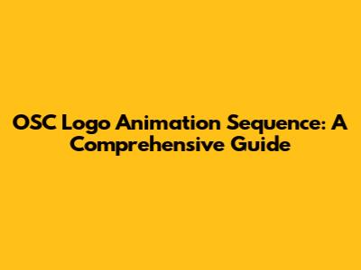 OSC Logo Animation Sequence: A Comprehensive Guide