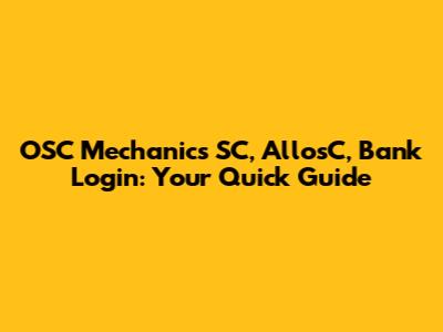 OSC Mechanics SC, AllosC, Bank Login: Your Quick Guide