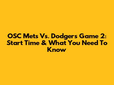 OSC Mets Vs. Dodgers Game 2: Start Time & What You Need To Know