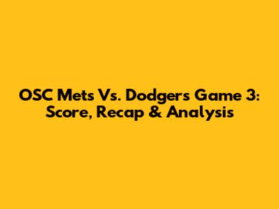 OSC Mets Vs. Dodgers Game 3: Score, Recap & Analysis