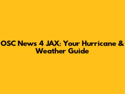 OSC News 4 JAX: Your Hurricane & Weather Guide
