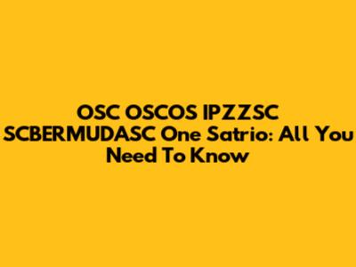 OSC OSCOS IPZZSC SCBERMUDASC One Satrio: All You Need To Know