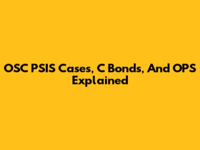 OSC PSIS Cases, C Bonds, And OPS Explained