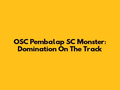 OSC Pembalap SC Monster: Domination On The Track