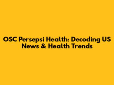OSC Persepsi Health: Decoding US News & Health Trends
