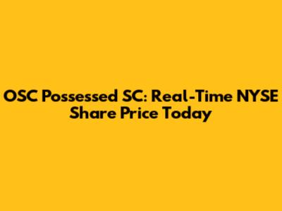 OSC Possessed SC: Real-Time NYSE Share Price Today