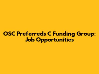 OSC Preferreds C Funding Group: Job Opportunities